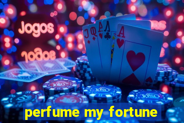 perfume my fortune